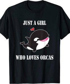 Just A Girl Who Loves Orcas Killer Whales Sea Ocean T-Shirt