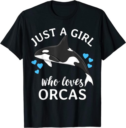 Just A Girl Who Loves Orcas Killer Whales Sea Ocean T-Shirt