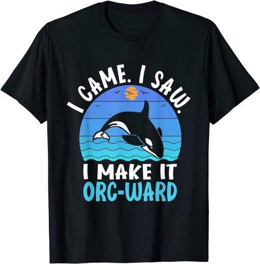 I Came I Saw I Make It Orc-ward Orca Whale Watching T-Shirt