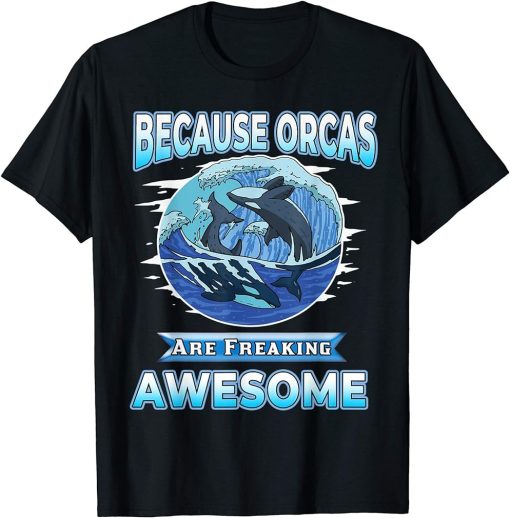 Save The Orca Killer Whale Because Orcas Are Awesome T-Shirt