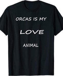 Orcas is my love Animal .funny ocean animal lover orcas. T-Shirt