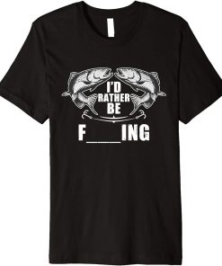 Fishing Design For Men Fathers Day Rather Be Fishing Premium T-Shirt